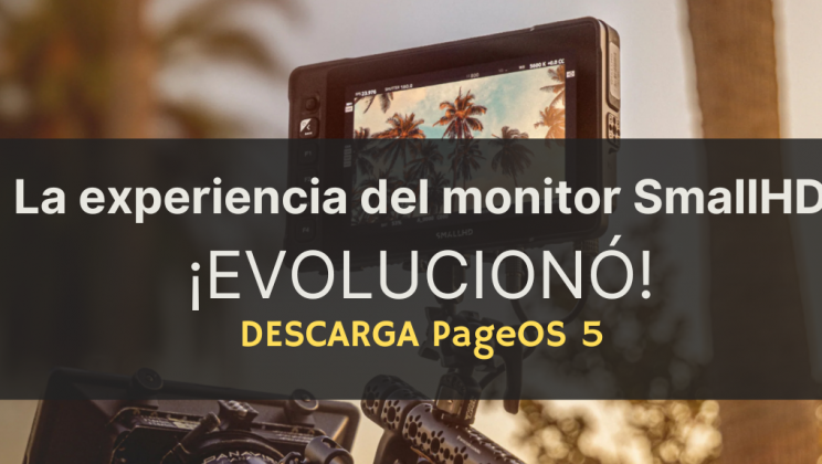 La experiencia del monitor SmallHD, ¡EVOLUCIONÓ! DESCARGA PageOS 5