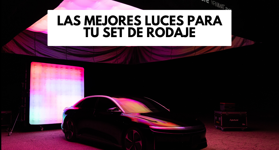 LUCES PARA TU SET DE RODAJE